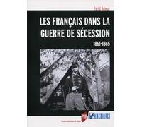 Les français dans la guerre de sécession: 1861-1865.