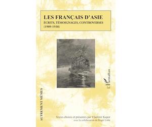 Les Français d'Asie: Écrits, témoignages, controverses (1909-1938)