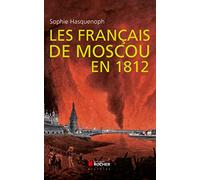 Les français de Moscou en 1812: De l'incendie de Moscou à la Bérézina