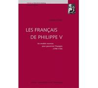 Les français de philippe v : un modèle nouveau pour gouverner l'Espagne, 1700- Un modèle nouveau pour gouverner l'espagne, 1700-1724 - DÉSOS C. - Presses Universitaires Strasbourg - broché - Essai