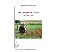 Les Français de Tunisie de 1881 à 1931 - Geneviève Goussaud Falgas - L'harmattan - broché - Essai