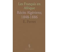 Les Français en Afrique: Récits Algériens; 1848-1886