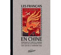 Les Français en Chine, portraits et récits choisis des longs-nez dans l'Empire Céleste