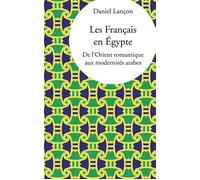 Les Français en Egypte De l'Orient romantique aux modernités arabes - Daniel Lancon - Presses Universitaires Vincennes - broché - Essai
