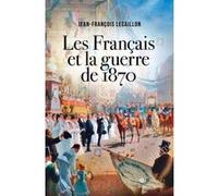 Les Français et la guerre de 1870 Jean-François Lecaillon (Auteur)