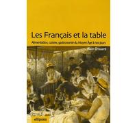 Les Français et la table: Alimentation, cuisine, gastronomie du Moyen Age à nos jours