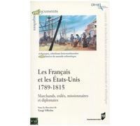 Les Français Et Les Etats-Unis, 1789-1815 - Marchands, Exilés, Missionnaires Et Diplomates