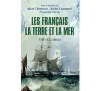 Les Français, la terre et la mer XIIIe-XXe siècle - Alain Cabantous - Fayard - broché - Essai