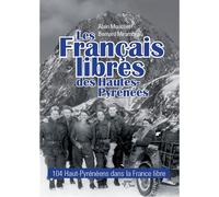 Les Français libres Hautes- Pyrénées 104 Haut-Pyrénéens dans la France libre - Alain Mouchet - Du Val D'adour - broché - Essai