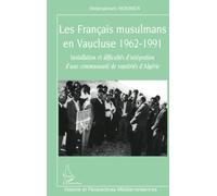 Les Français musulmans en Vaucluse 1962-1991: Installation et difficultés d'intégration d'une communauté de rapatriés d'Algérie
