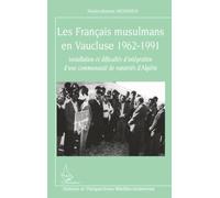 Les Français musulmans en Vaucluse 1962-1991: Installation et difficultés d'intégration d'une communauté de rapatriés d'Algérie
