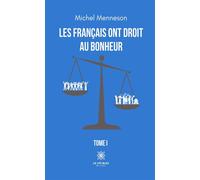 Les Français ont droit au bonheur Tome I - Michel Menneson - Le Lys Bleu - broché - Essai