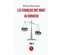 Les Français ont droit au bonheur Tome II - Michel Menneson - Le Lys Bleu - broché - Essai