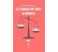 Les Français ont droit au bonheur Tome III - Michel Menneson - Le Lys Bleu - broché - Essai