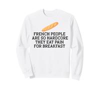 Les FRANÇAIS sont SI Hardcore Mangez LA Douleur pour Le Petit DÉJEUNER Meme Sweatshirt