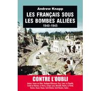Les français sous les bombes alliées 1940-1945 - Andrew Knapp - Tallandier - broché - Etude
