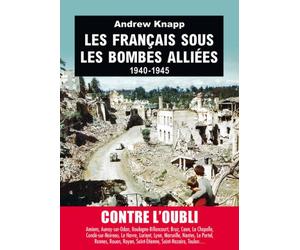 Les français sous les bombes alliées 1940-1945 - Andrew Knapp - Tallandier - broché - Etude