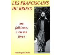Les Franciscains Du Bronx - Ma Faiblesse, C'est Ma Force