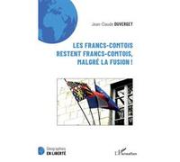 Les Francs-Comtois restent francs-comtois, malgré la fusion ! Jean-Claude Duverget (Auteur)