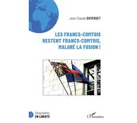 Jean-Claude Duverget – Les Francs-Comtois restent francs-comtois, malgré la fusion ! – Essai – Broché