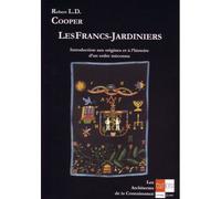 Les Francs-Jardiniers - Introduction aux origines et l'histoire d'un ordre méconnu Introduction aux origines et à l'histoire d'un ordre méconnu - COOPER LD Robert - Ivoire-Clair - broché - Essai