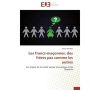 Les francs-maçonnes: des frères pas comme les autres Les enjeux de la mixité autour du compas et de l'équerre - Fanny Petitbon - Universitaires Europeennes - broché - Essai