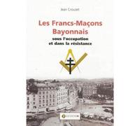 Les francs-maçons bayonnais sous l'Occupation et dans la Résistance - Jean Crouzet - Gascogne - broché - Essai
