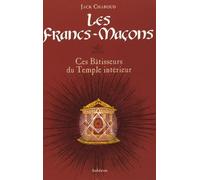 Les francs-maçons - ces bâtisseurs du temple intérieur