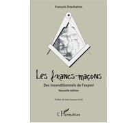 Les francs-maçons. Des inconditionnels de l'espoir Nouvelle édition - François Deschatres - L'harmattan - broché - Essai