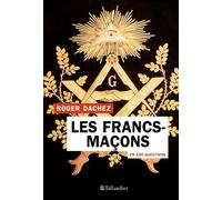 Les francs-maçons en 100 questions - Roger Dachez - Tallandier - broché - Essai