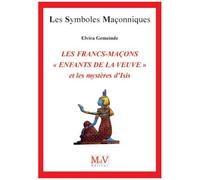 Les Francs-Maçons "Enfants De La Veuve" Et Les Mystères D'isis