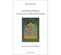 Les Francs-Maçons et la pensée de Teilhard de Chardin - Des aventuriers de l'esprit ?