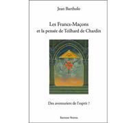 Les Francs-Maçons Et La Pensée De Teilhard De Chardin - Des Aventuriers De L'esprit ?