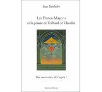 Les Francs-Maçons et la pensée de Teilhard de Chardin - Des aventuriers de l'esprit ?