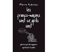 Les francs-maçons sont ce qu'ils sont: Galerie de portraits imaginaires impertinente et acidulée