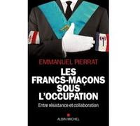 Les Francs-Maçons sous l'occupation Emmanuel Pierrat (Auteur)