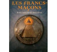 Les Francs-maçons: Une société secrète