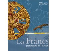 Les Francs, précurseurs de l'Europe: [exposition, Paris , Musée du Petit Palais, 23 avril-22 juin 1997