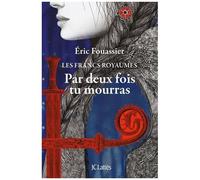 Les Francs Royaumes - Tome - Par Deux Fois Tu Mourras