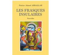 Les frasques insulaires Patrice Ahmed Abdallah (Auteur)