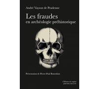 Les fraudes en archéologie préhistorique avec quelques exemples de comparaison en archéologie générale et sciences naturelles: Précédé de Pour une ... des "fraudes" en archéologie préhistorique