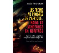 Les freins au progrès de l'Afrique : Haine et vengeance en héritage Regard des réalités socio-politiques et religieuses de la Guinée depuis 1958 - Faya Moïse Sandouno - L'harmattan - broché - Essai
