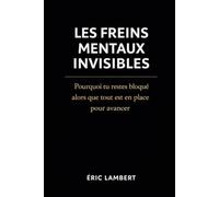 Les Freins Mentaux Invisibles: Pourquoi tu restes bloqué alors que tout est en place pour avancer