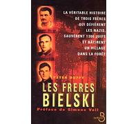 Les Frères Bielski : La véritable histoire de trois frères qui défièrent les nazis, sauvèrent 1200 juifs et bâtirent un village dans la forêt