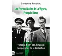 Les Frères D'astier De La Vigerie, Français Libres - François, Henri Et Emmanuel, Compagnons De La Libération