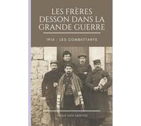 Les frères Desson dans la Grande Guerre: Tome 1 : Les combattants