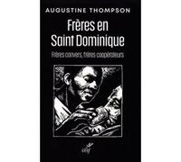 Les freres en saint dominique - freres convers, freres cooperateurs Augustine Thompson (Auteur), Bruno Cadoré (Auteur), Bénédicte Jerebzoff (Traduction)