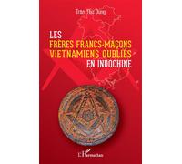 Les frères francs-maçons vietnamiens oubliés en Indochine - Tran Thu Dung - L'harmattan - broché - Essai