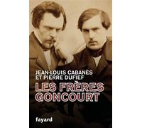 Les Frères Goncourt - Jean-Louis Cabanès - Fayard - broché - Essai