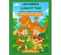 LES FRÈRES LUDO ET TOM DANS LA JUNGLE DU TEMPS: Histoire à lire et à colorier